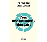 Pour une économie libertaire (NED 2022) Pistes et réflexions - Frédéric Antonini - Nada - broché - Essai