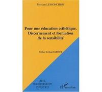 Pour une éducation esthétique Discernement et formation de la sensibilité - Myriam Lemonchois - L'harmattan - broché - Etude