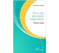 Pour une éducation matérialiste Corps à corps - Christophe Richard - L'harmattan - broché - Essai