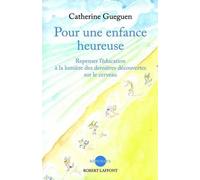 Pour Une Enfance Heureuse - Repenser L'éducation À La Lumière Des Dernières Découvertes Sur Le Cerveau