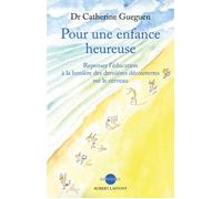Pour une enfance heureuse Repenser l'éducation à la lumière des dernières découvertes sur le cerveau - Catherine Gueguen - Robert Laffont - broché - Essai