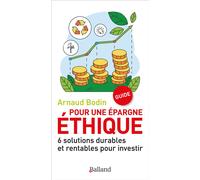 Pour une épargne éthique 6 solutions durables et rentables pour investir - Arnaud Bodin - Balland - broché - Etude