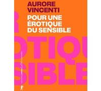 Pour une érotique du sensible Aurore Vincenti (Auteur)
