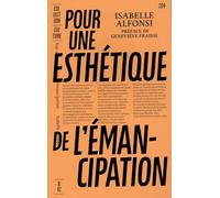 Pour Une Esthétique De L'émancipation - Construire Les Lignées D'un Art Queer