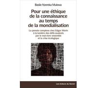 Pour Une Éthique De La Connaissance Au Temps De La Mondialisation - La Pensée Complexe Chez Edgar Morin À La Lumière Des Défis Soulevés Par Le Mal-Vivre Ensemble Et La Crise Écologique