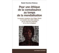 Pour une éthique de la connaissance au temps de la mondialisation La pensée complexe d’Edgar Morin à la lumière des défis soulevés par le malvivre ensemble et la crise écologique - Basile Nzereka Mule