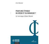 Pour une éthique du désir et du bonheur ? Un hommage à Robert Misrahi - Arno Münster - L'harmattan - broché - Essai
