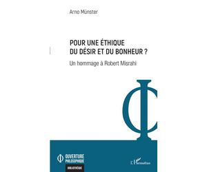 Pour une éthique du désir et du bonheur ? Un hommage à Robert Misrahi - Arno Münster - L'harmattan - broché - Essai