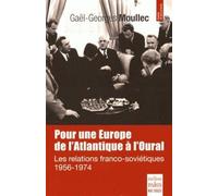 Pour une Europe de l'Atlantique à l'Oural Les relations franco-soviétiques 1956-1974 - Gaël-Georges Moullec - De Paris Eds Max Chaleil - broché - Etude