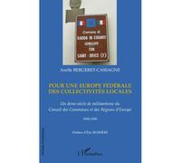 Pour une Europe fédérale des collectivités locales Un demi-siècle de militantisme du Conseil des Communes et des Régions d'Europe - 1950-1999 - Axelle Bergeret-Cassagne - L'harmattan - broché - Essai