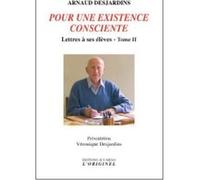 Pour une existence consciente Arnaud Desjardins (Auteur), Véronique Desjardins (Auteur)