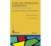 Pour une fédération européenne d'Etats-Nations: La vision de Jacques Delors revisitée