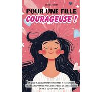 Pour une fille courageuse !: Un guide de développement personnel à travers des histoires inspirantes pour jeunes filles et adolescentes en quête de confiance en soi