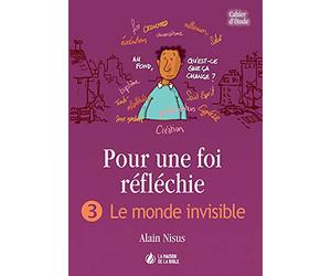 Pour une foi réfléchie : 3 Le monde invisible