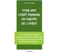 Pour une forêt primaire en Europe de l'Ouest Francis Hallé (Auteur)