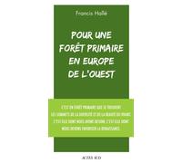 Pour une forêt primaire en Europe de l'Ouest Manifeste - Francis Hallé - Actes sud - broché - Guide