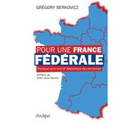 Pour une France fédérale - Plaidoyer pour une VIe République des territoires - Grégory Berkovicz - Archipel Eds De L' - broché - Etude