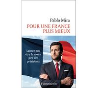 Pour une France plus mieux: Laissez-moi être le moins pire des présidents