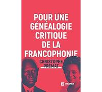 Pour Une Généalogie Critique De La Francophonie
