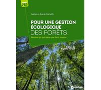 Pour Une Gestion Écologique Des Forêts - Récolter Du Bois Dans Une Forêt Vivante