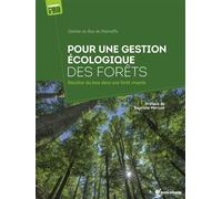 Pour une gestion écologique des forêts Récolter du bois dans une forêt vivante - Gaëtan Du Bus De Warnaffe - Terre Vivante - broché - Guide