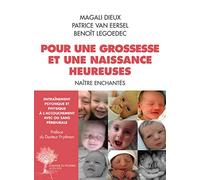 Pour une grossesse et une naissance heureuses Benoît Le Goëdec (Auteur), Magali Dieux (Auteur), Patrice Van Eersel (Auteur)