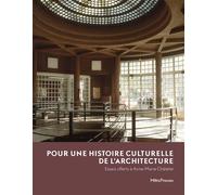 Pour Une Histoire Culturelle De L'architecture - Essais Offerts À Anne-Marie Châtelet