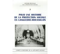 Pour Une Histoire De La Protection Sociale En Languedoc-Roussillon