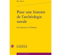 Pour une histoire de l'archéologie navale Eric Rieth (Auteur), Patrice Pomey (Préface), Anne-Françoise Garçon (Direction), André Grelon (Direction), Virginie Fonteneau (Direction)