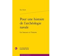 Pour Une Histoire De L'archéologie Navale - Les Bateaux Et L'histoire