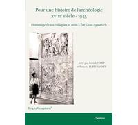 Pour Une Histoire De L'archéologie (Xviiie Siècle - 1945) - Hommage De Ses Collègues Et Amis À Eve Gran-Aymerich