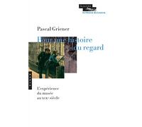 Pour une histoire du regard: L'expérience du musée au 19e siècle