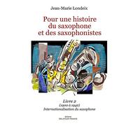 Pour une histoire du saxophone et des saxophonistes: Livre 2 (1900 à 1942) Internationalisation du saxophone