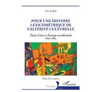 Pour une histoire lexicométrique de l'altérité culturelle États-Unis et Europe occidentale 1945-1991 - Eric Bailblé - L'harmattan - broché - Essai