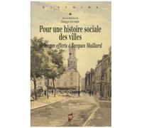 Pour Une Histoire Sociale Des Villes - Mélanges Offerts À Jacques Maillard
