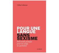 Pour Une Langue Sans Sexisme - Petit Traité Pratique Pour Un Usage Au Quotidien