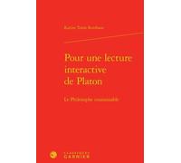 Pour Une Lecture Interactive De Platon - Le Philosophe Insaisissable