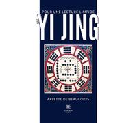 Pour une lecture limpide du Yi Jing - Arlette de Beaucorps - Le Lys Bleu - broché - Roman