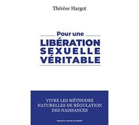 Pour une libération sexuelle véritable: Vivre les méthodes naturelles de régulation des naissances