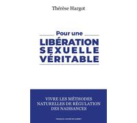 Pour une libération sexuelle véritable Vivre les méthodes naturelles de régulation des naissances - Thérèse Hargot - F.x. De Guibert - Poche - Guide