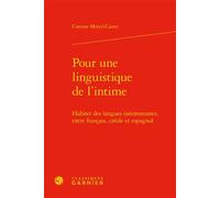 Pour une linguistique de l'intime Habiter des langues (néo)romanes, entre français, créole et espagnol - Corinne Mencé-Caster - Classiques Garnier - relié - Essai