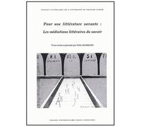 Pour Une Litterature Savante : Les Mediations Litteraires Du Savoir - Actes Du Colloque Interdisciplinaire Tenu A Besancon Les 4 Et 5 Novembre 1999