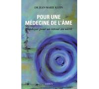 Pour Une Médecine De L'âme - Plaidoyer Pour Un Retour Au Sacré