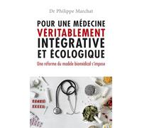 Pour une médecine véritablement intégrative et écologique: Une réforme du modèle biomédical s'impose