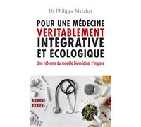 Pour une médecine véritablement intégrative et écologique Une réforme du modèle biomédical s'impose - Philippe Marchat - Librinova - broché - Essai