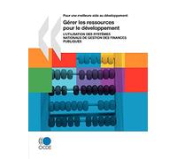 Pour une meilleure aide au développement Gérer les ressources pour le développement : L'utilisation des systèmes nationaux de gestion des finances publiques