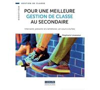 Pour une meilleure gestion de classe au secondaire: Intervenir, prévenir et s'améliorer, un cours à la fois