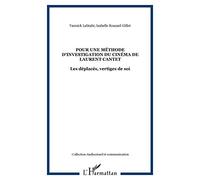 Pour une méthode d'investigation du cinéma de Laurent Cantet Les déplacés, vertiges de soi - Yannick Lebtahi - L'harmattan - broché - Essai