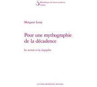 Pour une mythographie de la décadence Morgane Leray (Auteur), Patrick Marot (Collection dirigée par), Philippe Antoine (Collection dirigée par), Christian Chelebourg (Collection dirigée par), Julien R