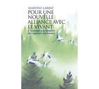 Pour une nouvelle alliance avec le vivant - L'écologie à la lumière des sagesses anciennes